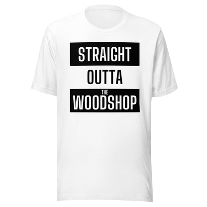 Straight Outta the Woodshop Unisex t-shirt